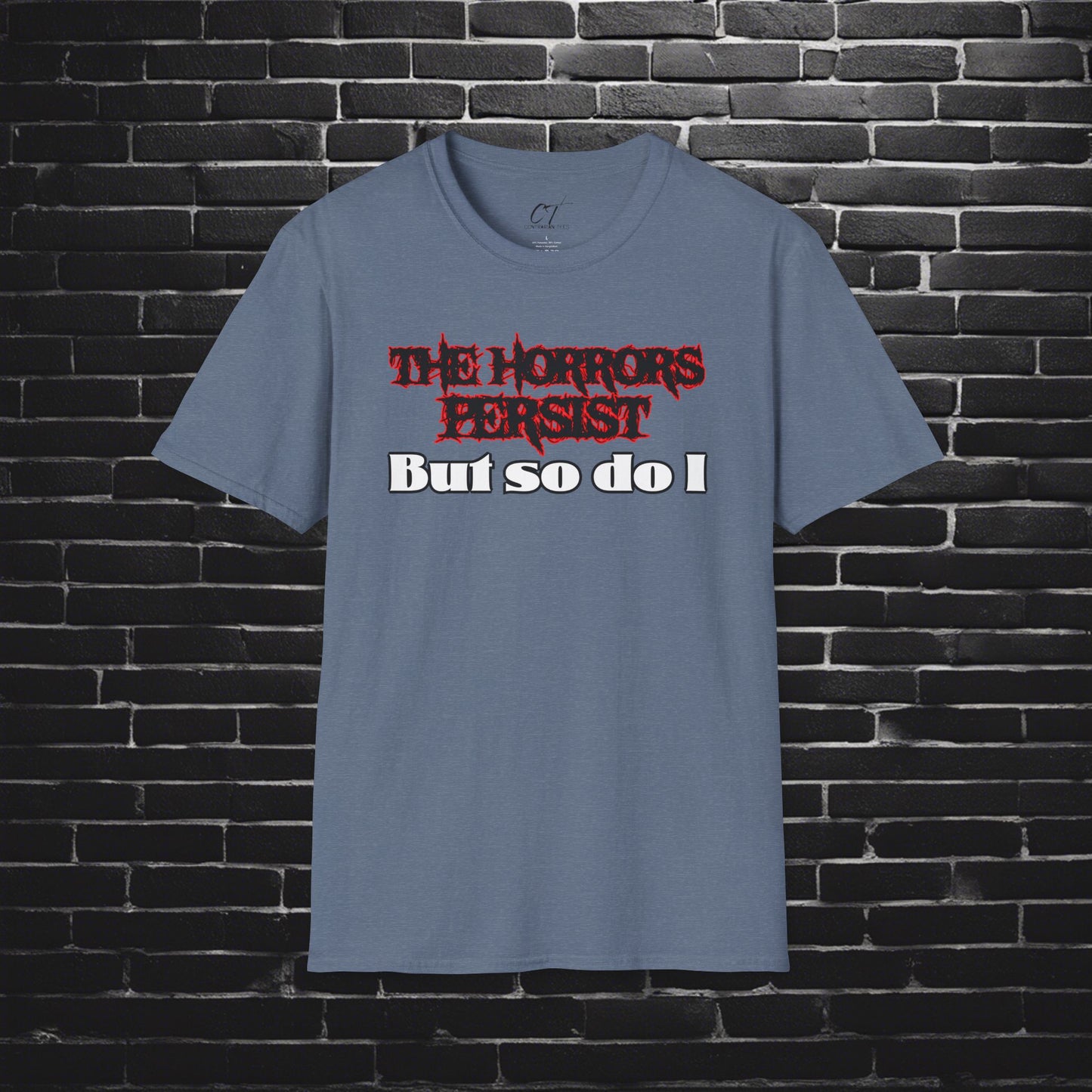 The Horrors Persist But So Do I, Ominous Positivity, Spooky Shirts, Inspirational Shirts, Funny Shirts, Ironic Shirts