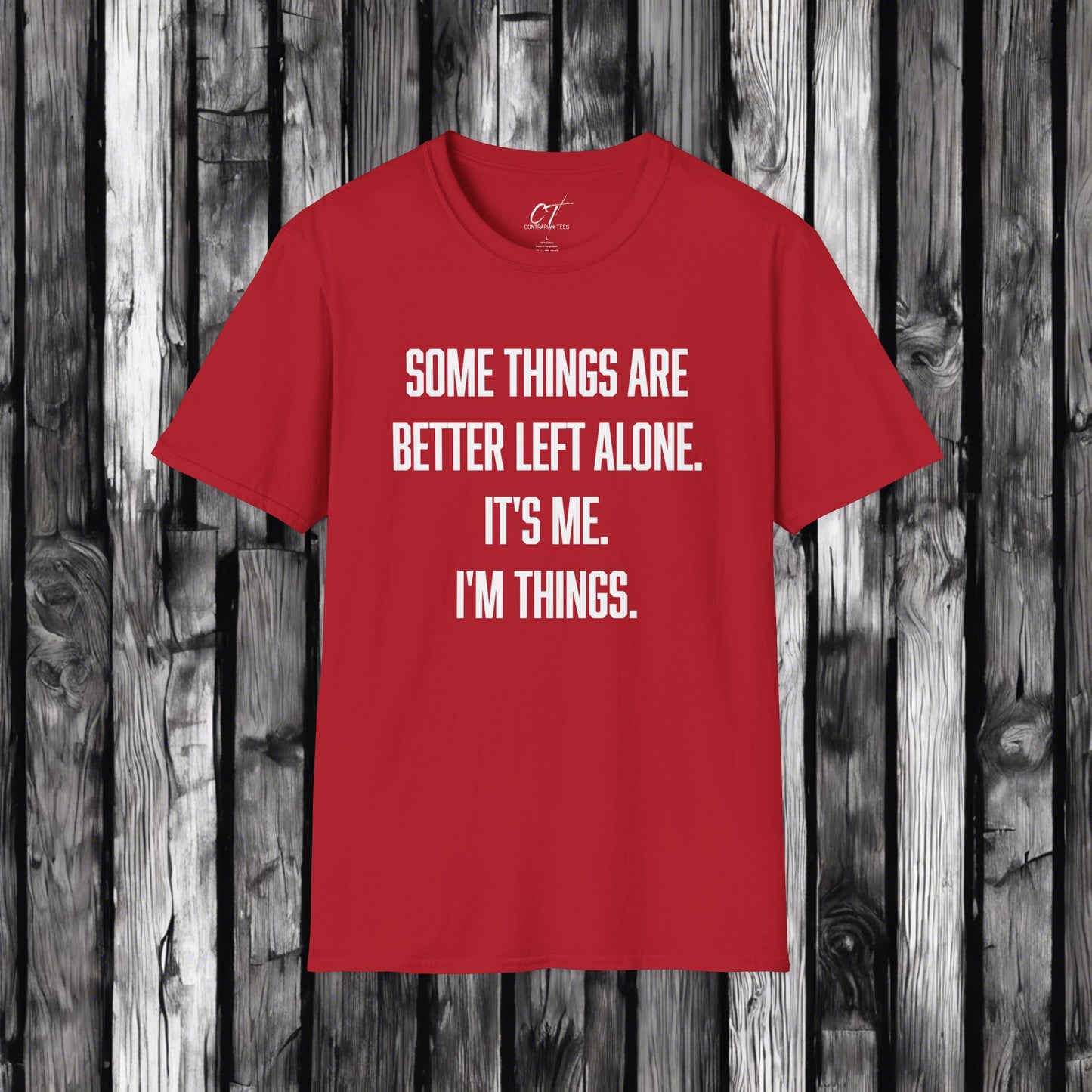 Some things are better left alone It's me I'm things, Sarcastic Shirt, Smartass Shirt, Adult Humor Shirt, Funny shirt, Humorous Shirt