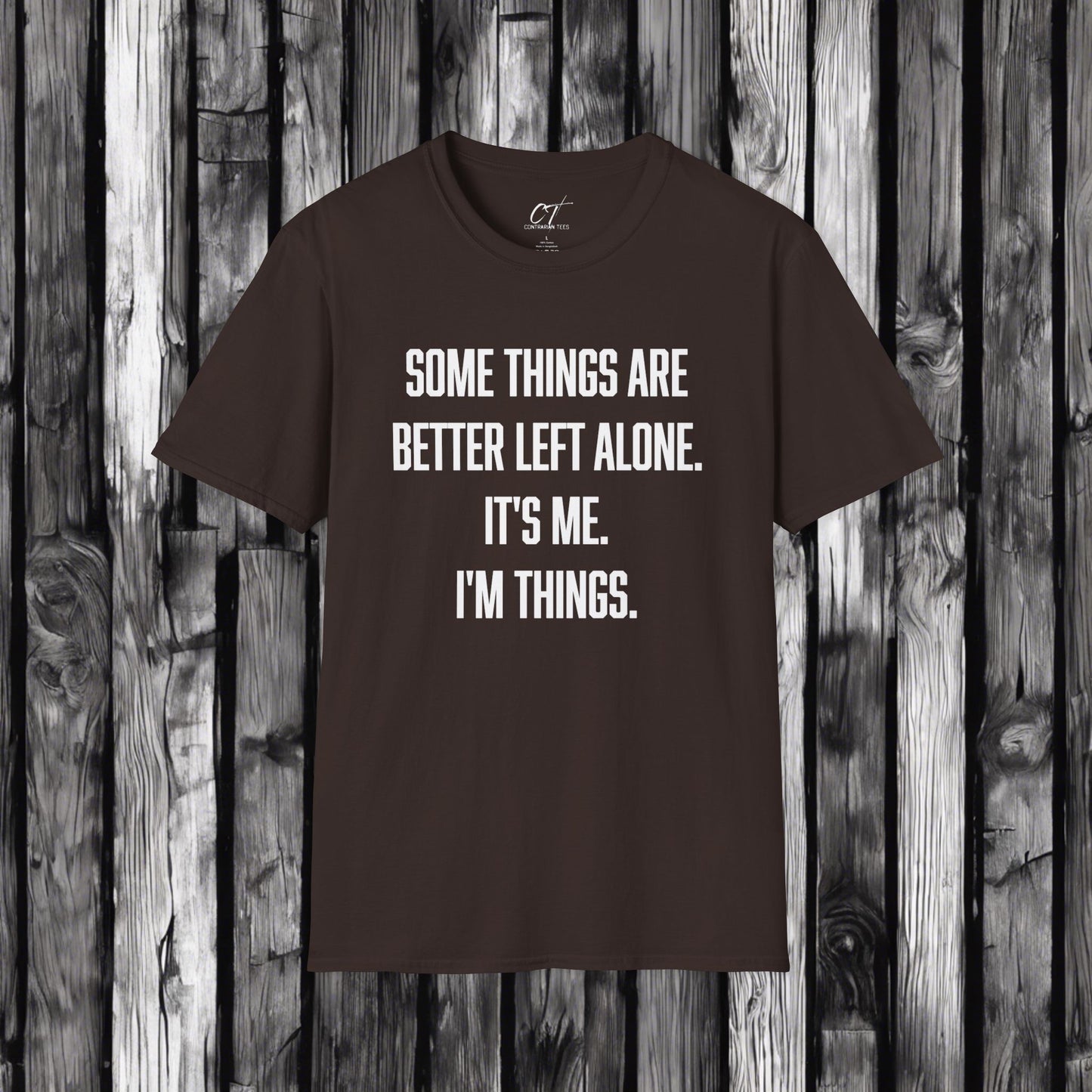 Some things are better left alone It's me I'm things, Sarcastic Shirt, Smartass Shirt, Adult Humor Shirt, Funny shirt, Humorous Shirt