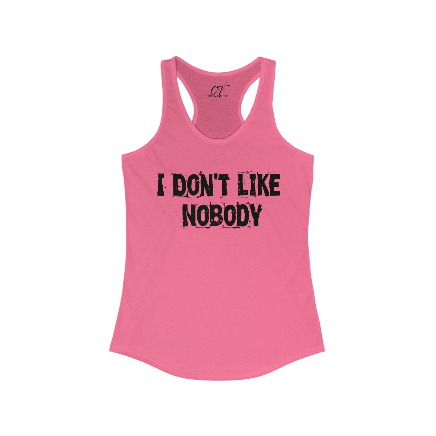 I don't like nobody, Womens Racerback Tank, Sarcastic Shirt, Smartass Shirt, Adult Humor Shirt, Funny shirt, Funny Gift, Humorous Shirt