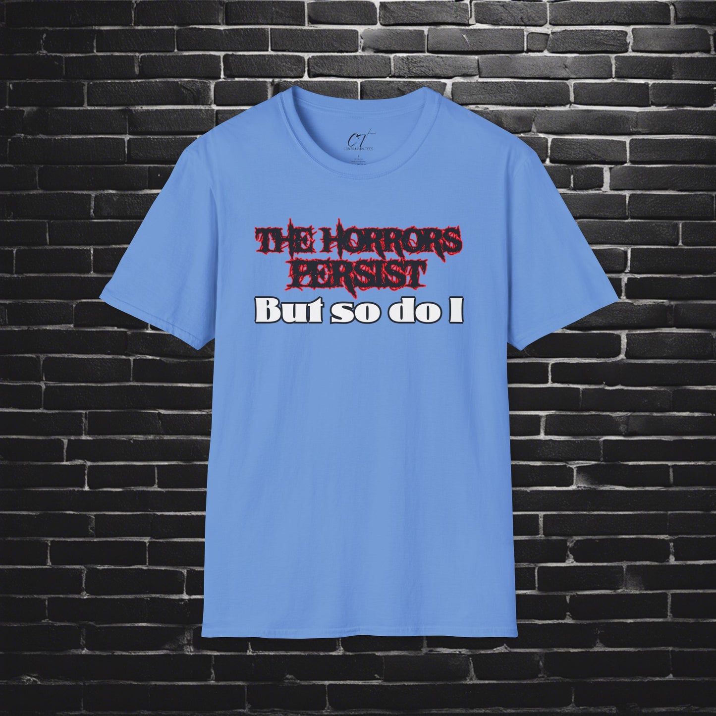 The Horrors Persist But So Do I, Ominous Positivity, Spooky Shirts, Inspirational Shirts, Funny Shirts, Ironic Shirts