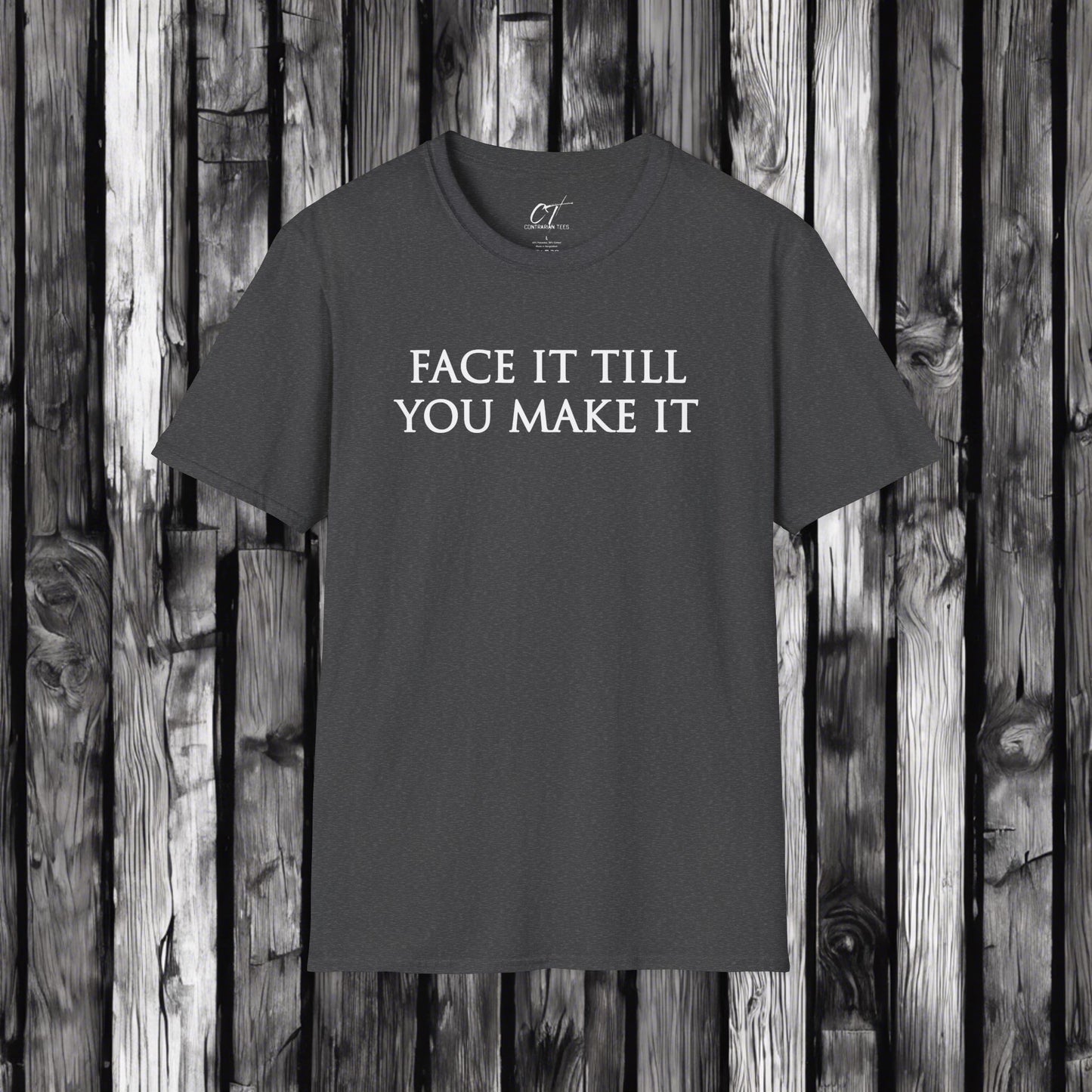Face it till you make it, Inspirational Shirts, Persistence, Grind, Don't Give up, Witty T-Shirts, Mens T-Shirt, Womens T-shirt