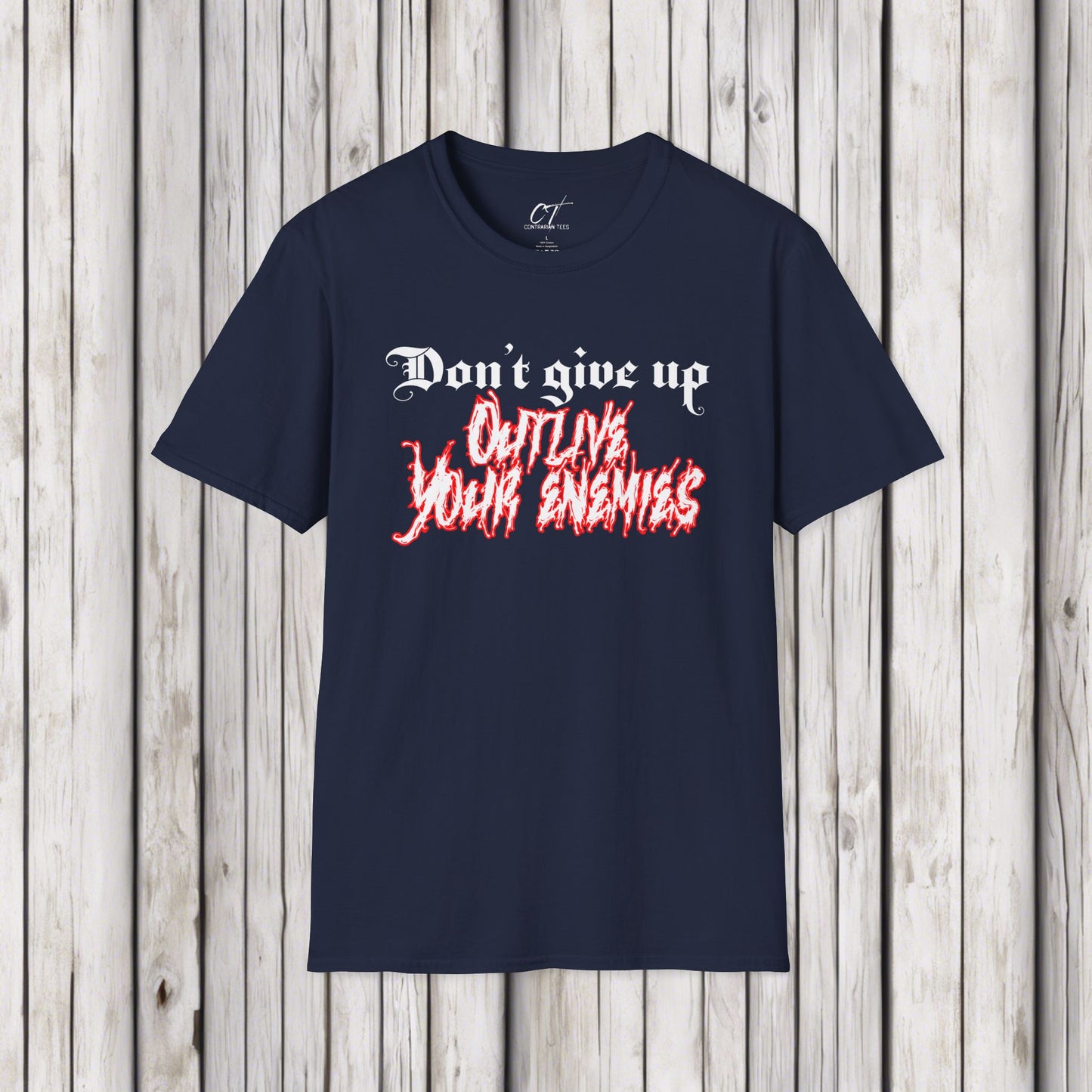 Don't give up outlive your enemies, Ominous Positivity, Spooky Shirts, Inspirational Shirts, Funny Shirts, Ironic Shirts