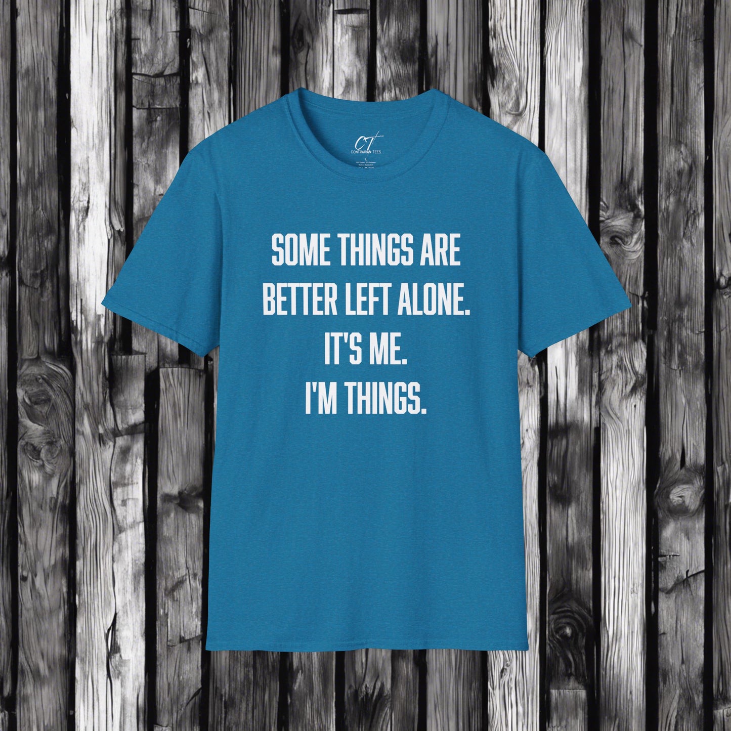 Some things are better left alone It's me I'm things, Sarcastic Shirt, Smartass Shirt, Adult Humor Shirt, Funny shirt, Humorous Shirt