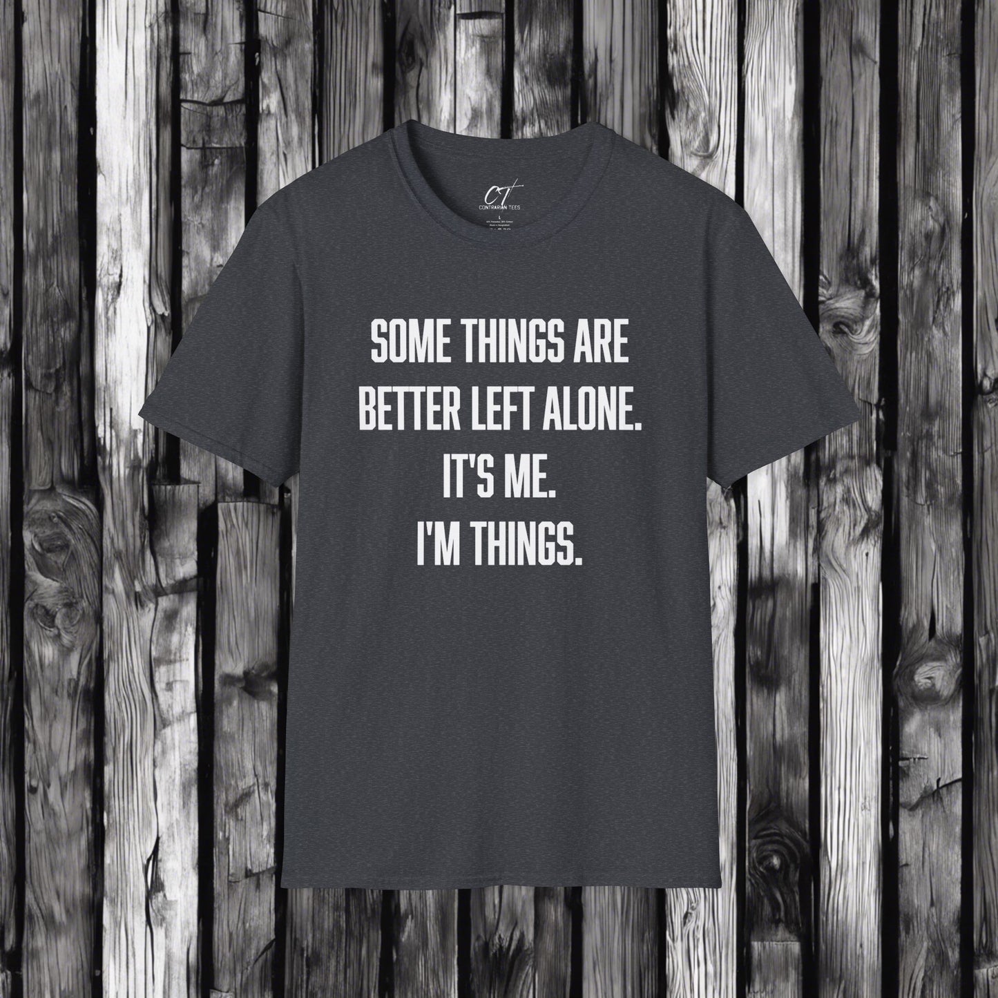 Some things are better left alone It's me I'm things, Sarcastic Shirt, Smartass Shirt, Adult Humor Shirt, Funny shirt, Humorous Shirt