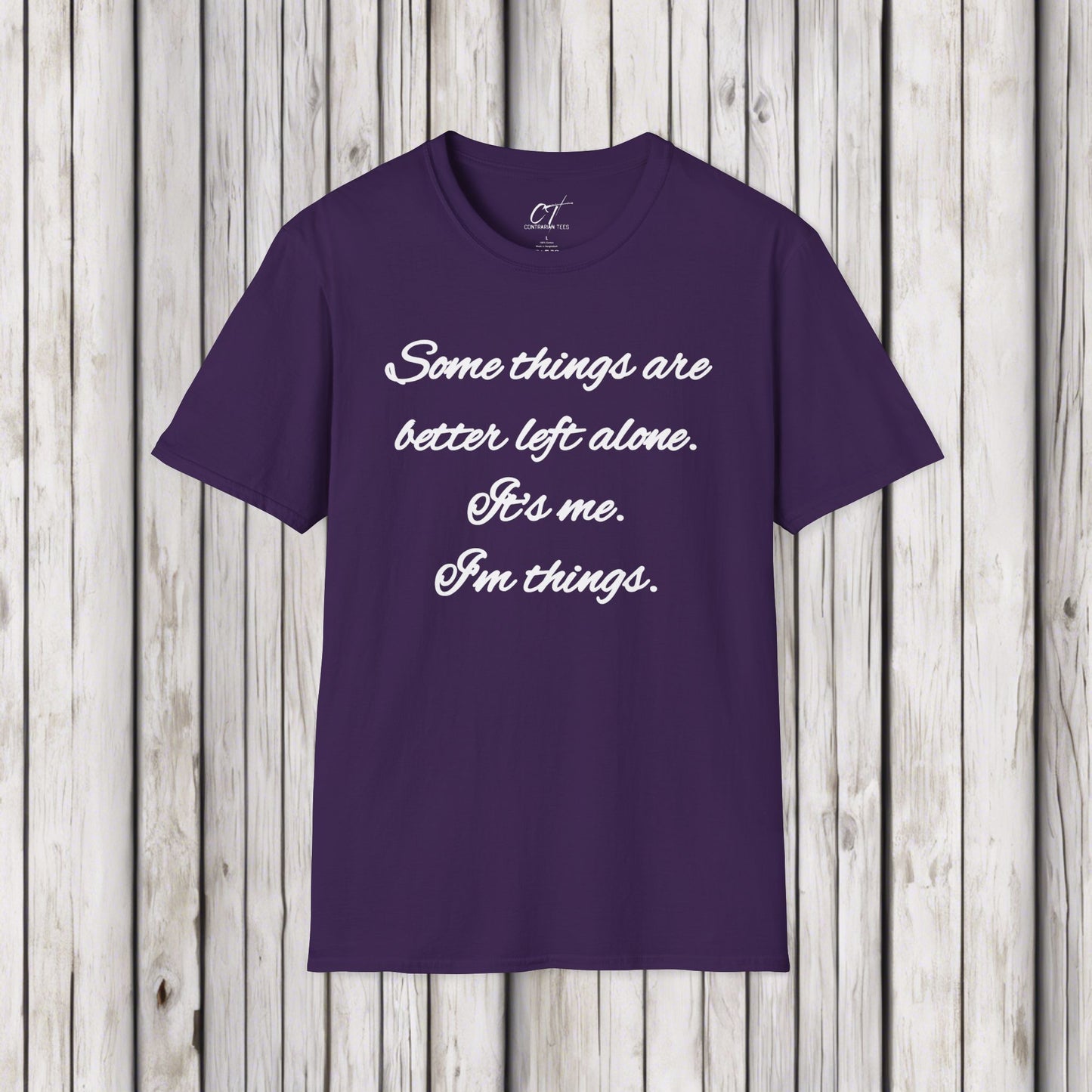 Some things are better left alone, It's me I'm things, Mens T-shirt, Sarcastic Shirt, Adult Humor Shirt, Funny shirt, Humorous Shirt