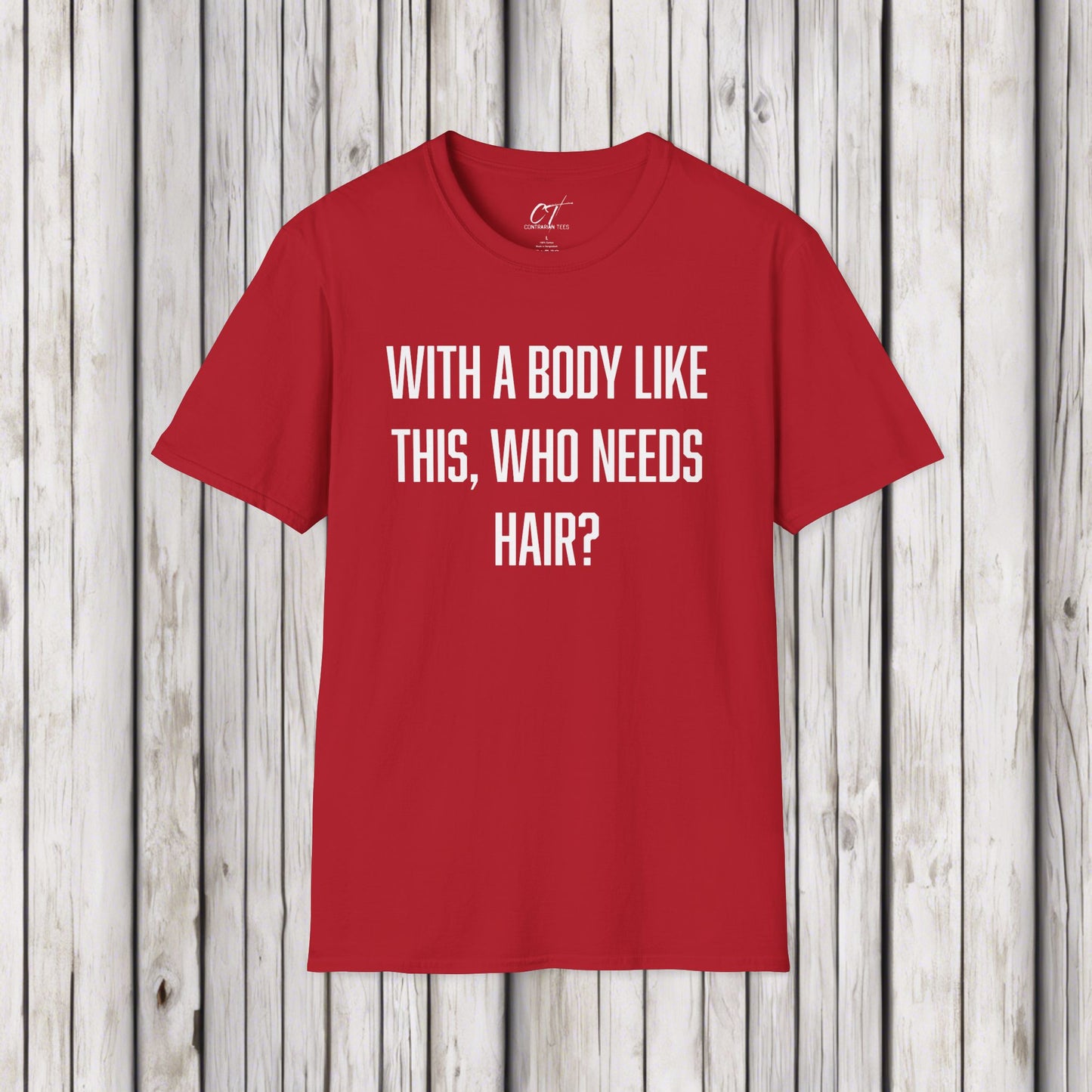 With a body like this who needs hair, Sarcastic Shirt, Smartass Shirt, Adult Humor Shirt, Funny shirt, Funny Gift, Humorous Shirt