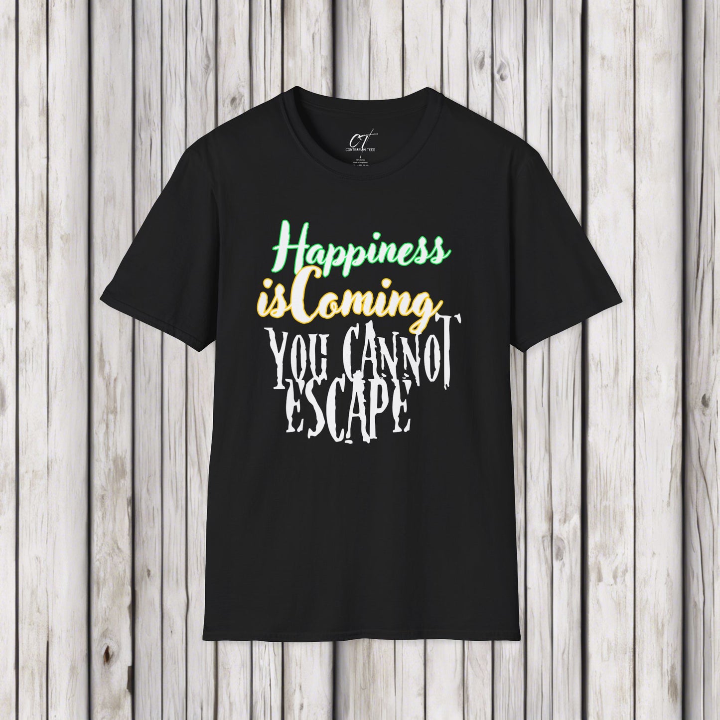 Happiness is coming you cannot escape, Ominous Positivity, Spooky Shirts, Inspirational Shirts, Funny Shirts, Ironic Shirts