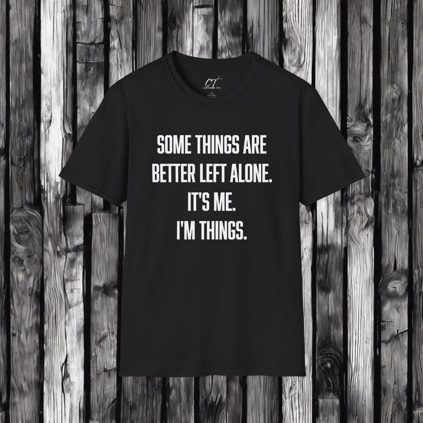 Some things are better left alone It's me I'm things, Sarcastic Shirt, Smartass Shirt, Adult Humor Shirt, Funny shirt, Humorous Shirt