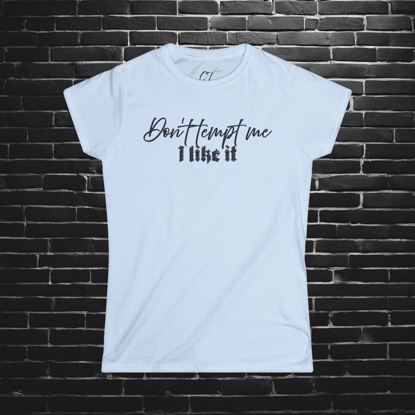 Don't tempt me I like it, Women's Tee, Mischievous Apparel, Sarcastic Shirt, Smartass Shirt, Funny shirt, Funny Gift, Humorous Shirt