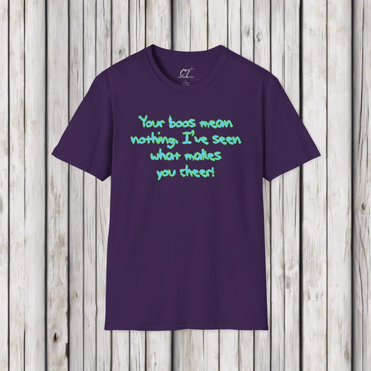 Rick and Morty, Your boos mean nothing I've seen what makes you cheer, Adult Humor Shirt, Funny shirt, Funny Gift, Humorous Shirt