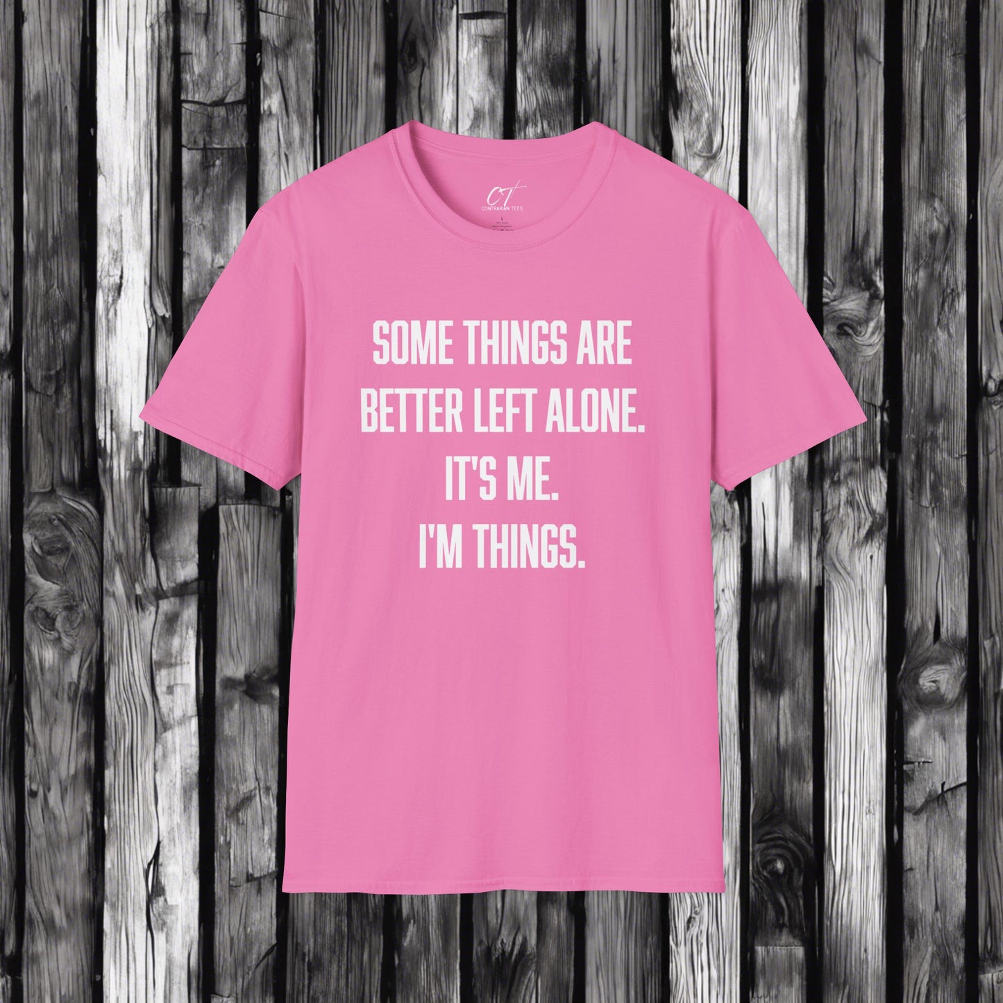 Some things are better left alone It's me I'm things, Sarcastic Shirt, Smartass Shirt, Adult Humor Shirt, Funny shirt, Humorous Shirt