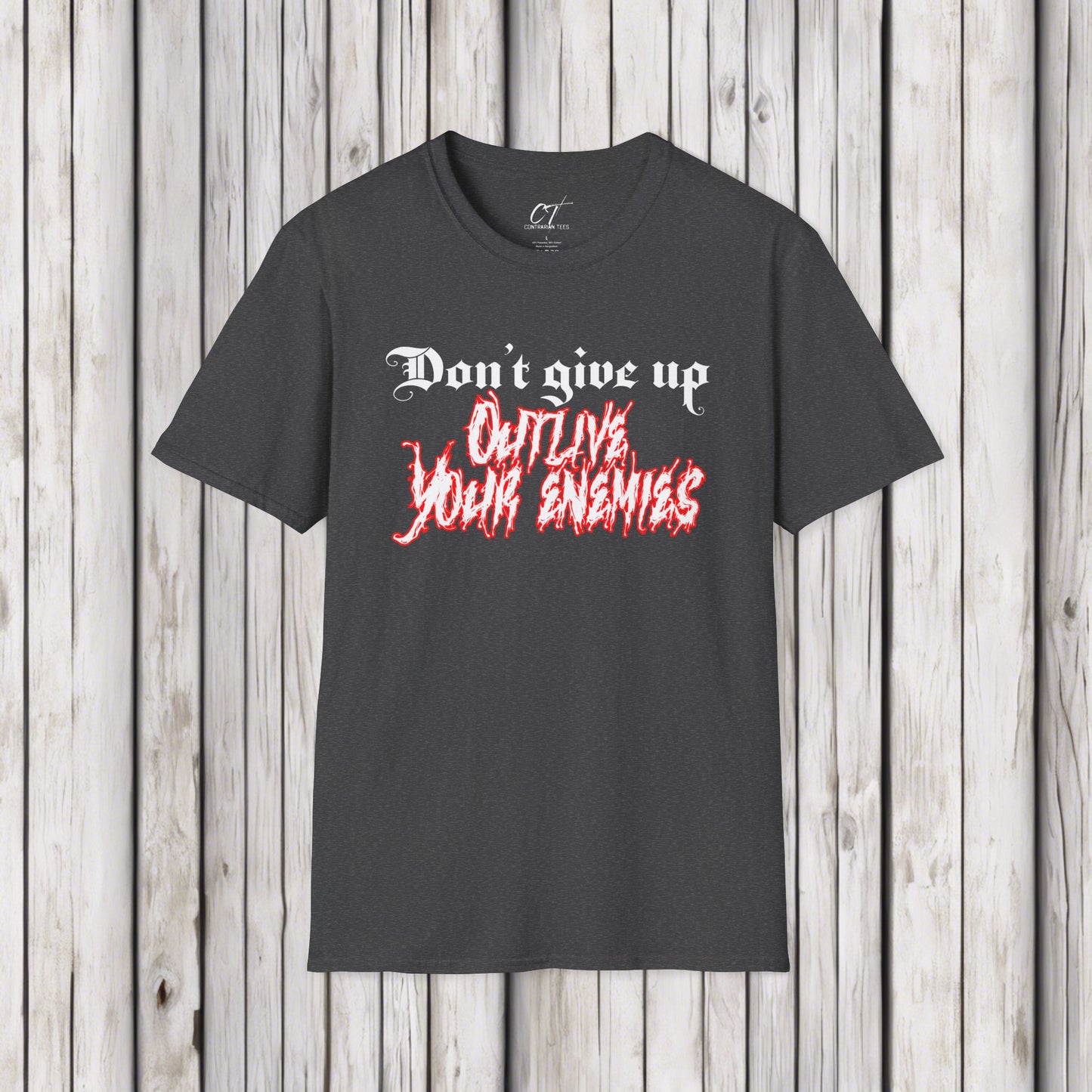 Don't give up outlive your enemies, Ominous Positivity, Spooky Shirts, Inspirational Shirts, Funny Shirts, Ironic Shirts