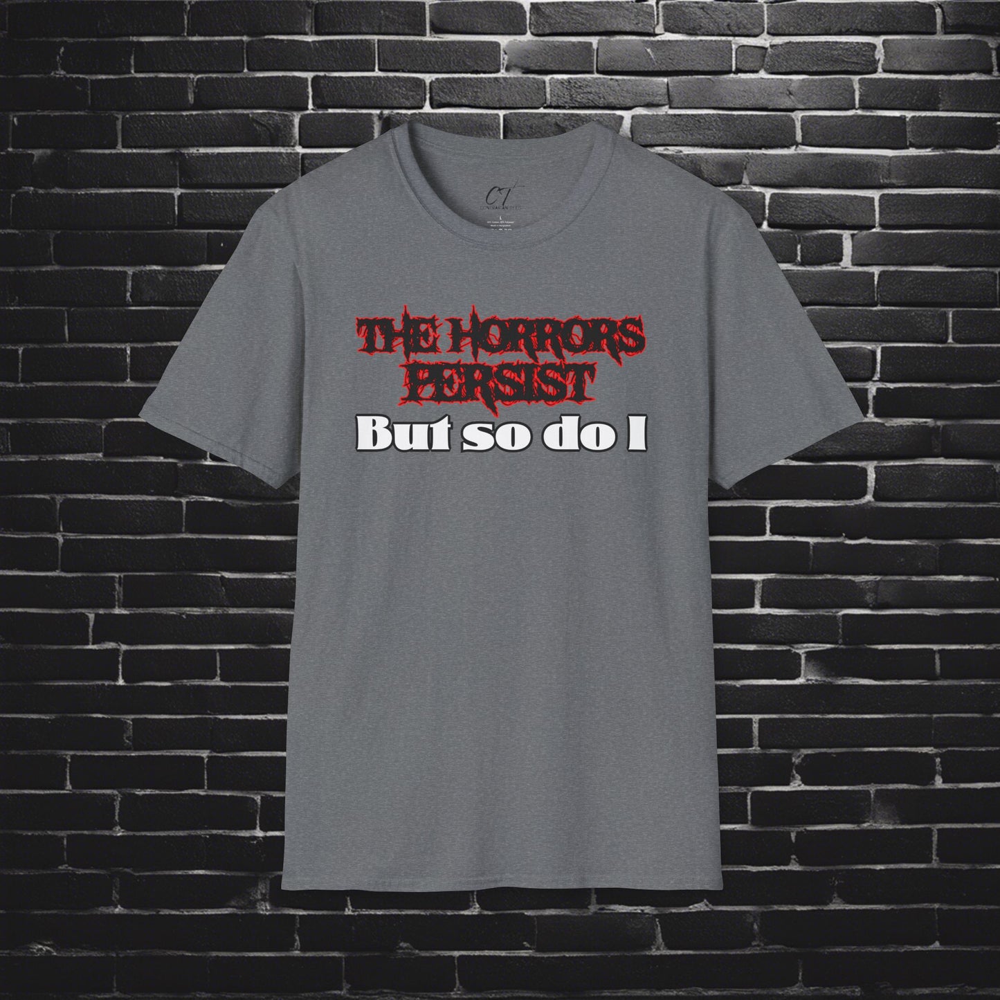 The Horrors Persist But So Do I, Ominous Positivity, Spooky Shirts, Inspirational Shirts, Funny Shirts, Ironic Shirts