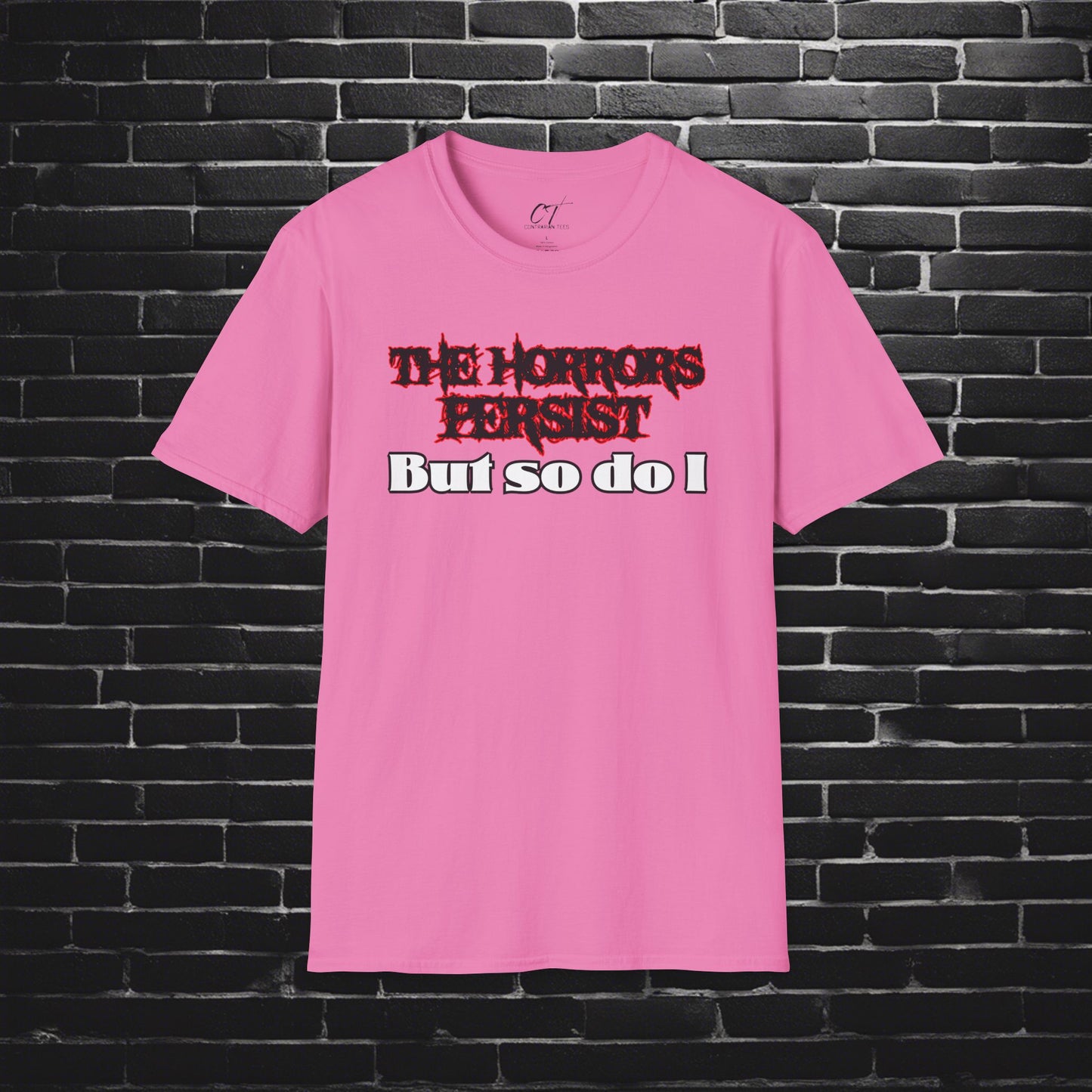 The Horrors Persist But So Do I, Ominous Positivity, Spooky Shirts, Inspirational Shirts, Funny Shirts, Ironic Shirts