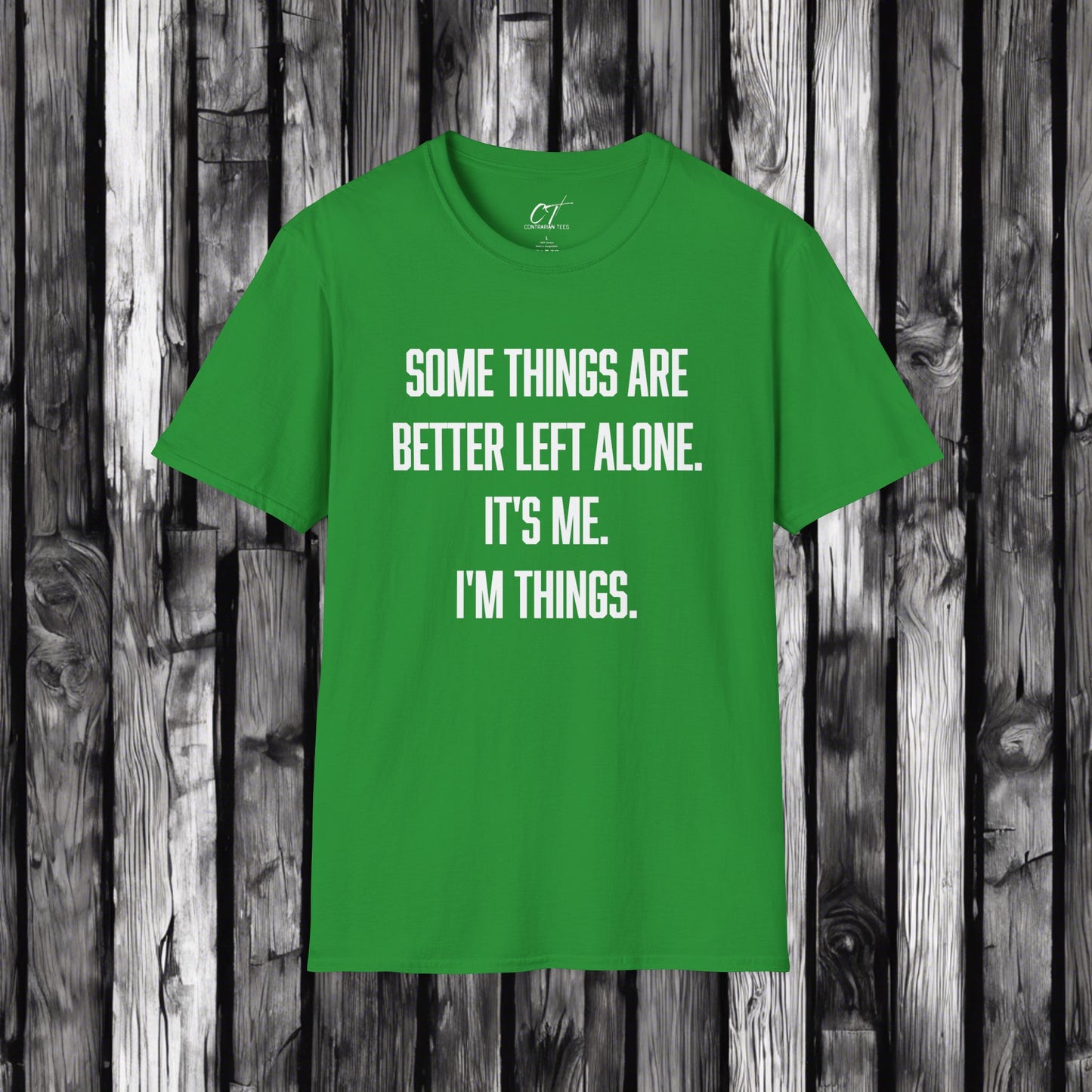 Some things are better left alone It's me I'm things, Sarcastic Shirt, Smartass Shirt, Adult Humor Shirt, Funny shirt, Humorous Shirt