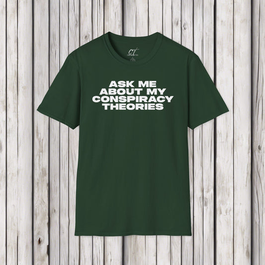 Ask me about my Conspiracy Theories, Funny Graphic Tee, Gift for Friends, Pop Culture Apparel, Casual Wear, Humor Clothing