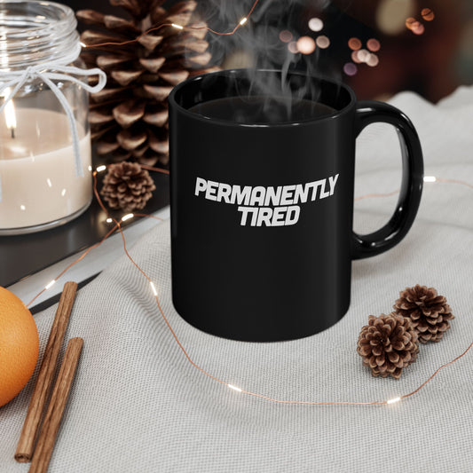 Permanently Tired, Sarcastic Mug, Funny Coffee Mug, Mugs With Sayings, Gift for Dad, Gift for Wife, Gift for mom, Gift for husband
