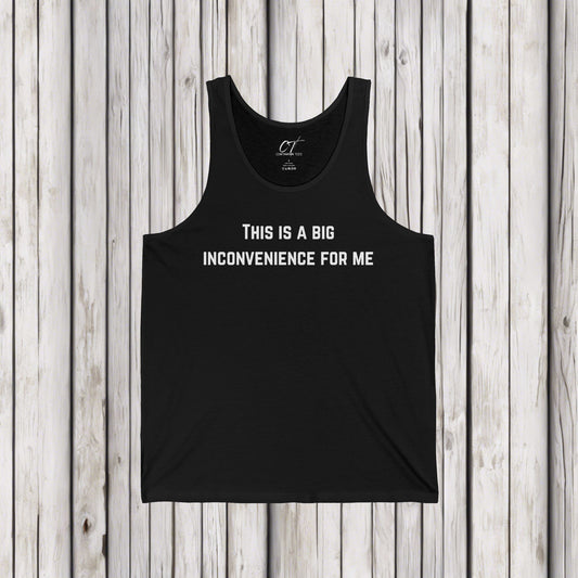 This Is A Big Inconvenience For Me, Casual Tank Top, Graphic Tant, Gift for Him, Funny Shirt, Everyday Wear, Statement T-Shirt
