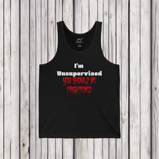 I'm Unsupervised You should be Frightened, Ominous Positivity, Smartass Shirt, Adult Humor Shirt, Funny shirt, Funny Gift, Humorous Shirt
