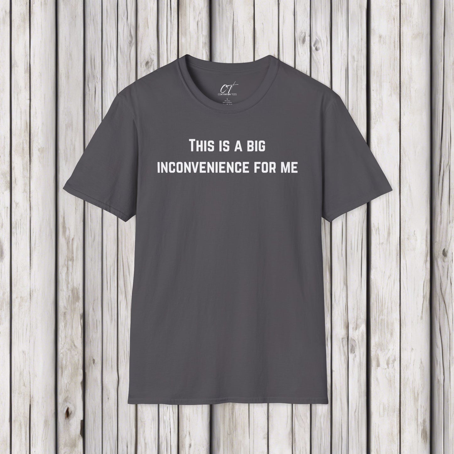 This is a big inconvenience for me, Sarcastic Tee, Graphic Tee, Humor Shirt, Casual Shirt, Novelty Gift