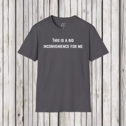 This is a big inconvenience for me, Sarcastic Tee, Graphic Tee, Humor Shirt, Casual Shirt, Novelty Gift