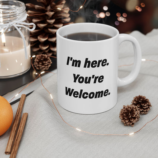 I'm here you're welcome, Sarcastic Mug, Funny Coffee Mug, Mugs With Sayings, Large Coffee Mug