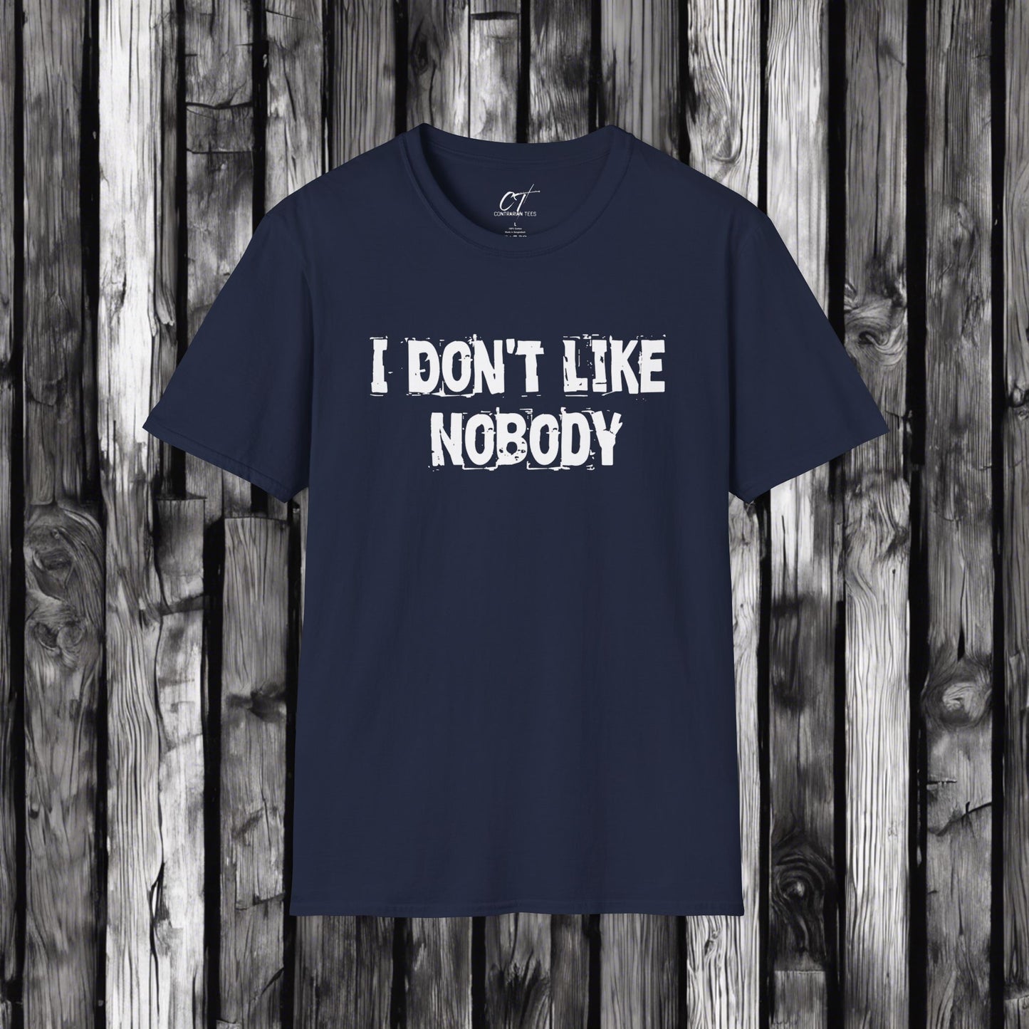 I don't like nobody, Mens T-shirt, Sarcastic Shirt, Smartass Shirt, Adult Humor Shirt, Funny shirt, Funny Gift, Humorous Shirt