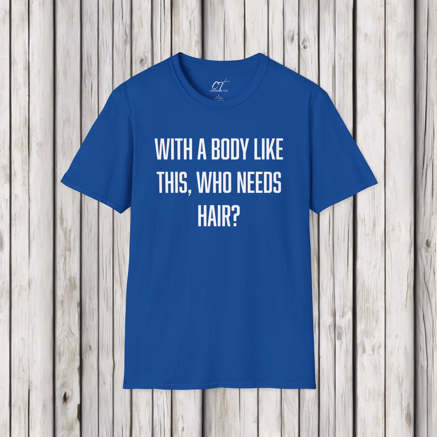 With a body like this who needs hair, Sarcastic Shirt, Smartass Shirt, Adult Humor Shirt, Funny shirt, Funny Gift, Humorous Shirt