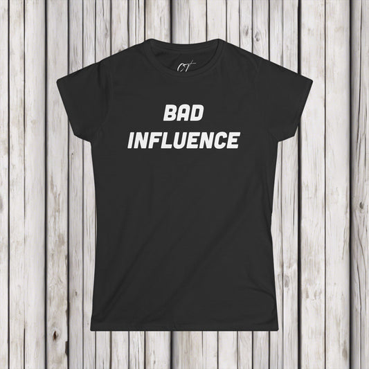 Bad Influence, Women's Tee, Mischievous, Sarcastic Shirt, Smartass Shirt, Adult Humor Shirt, Funny shirt, Funny Gift, Humorous Shirt
