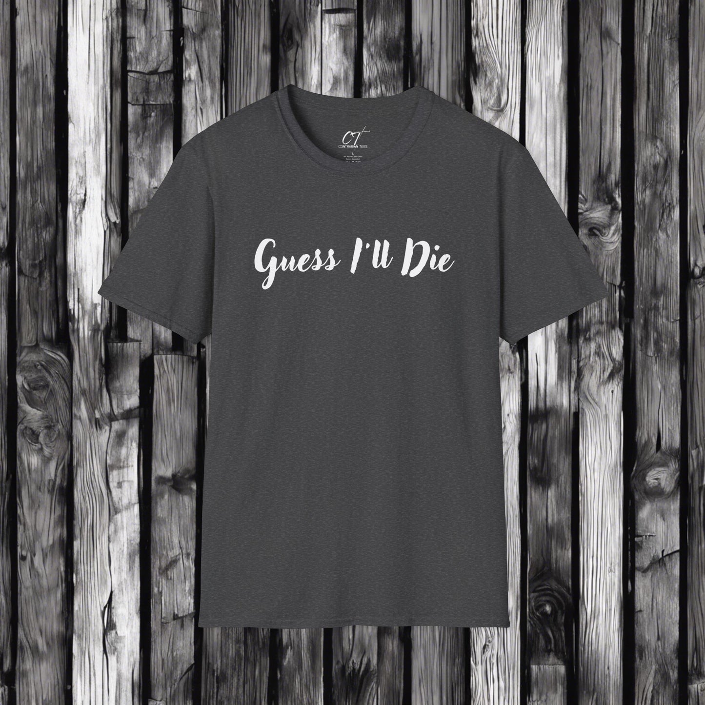 Guess I'll Die, Sarcastic Shirt, Smartass Shirt, Adult Humor Shirt, Funny shirt, Funny Gift, Humorous Shirt, Mens T-Shirt, Womens T-shirt