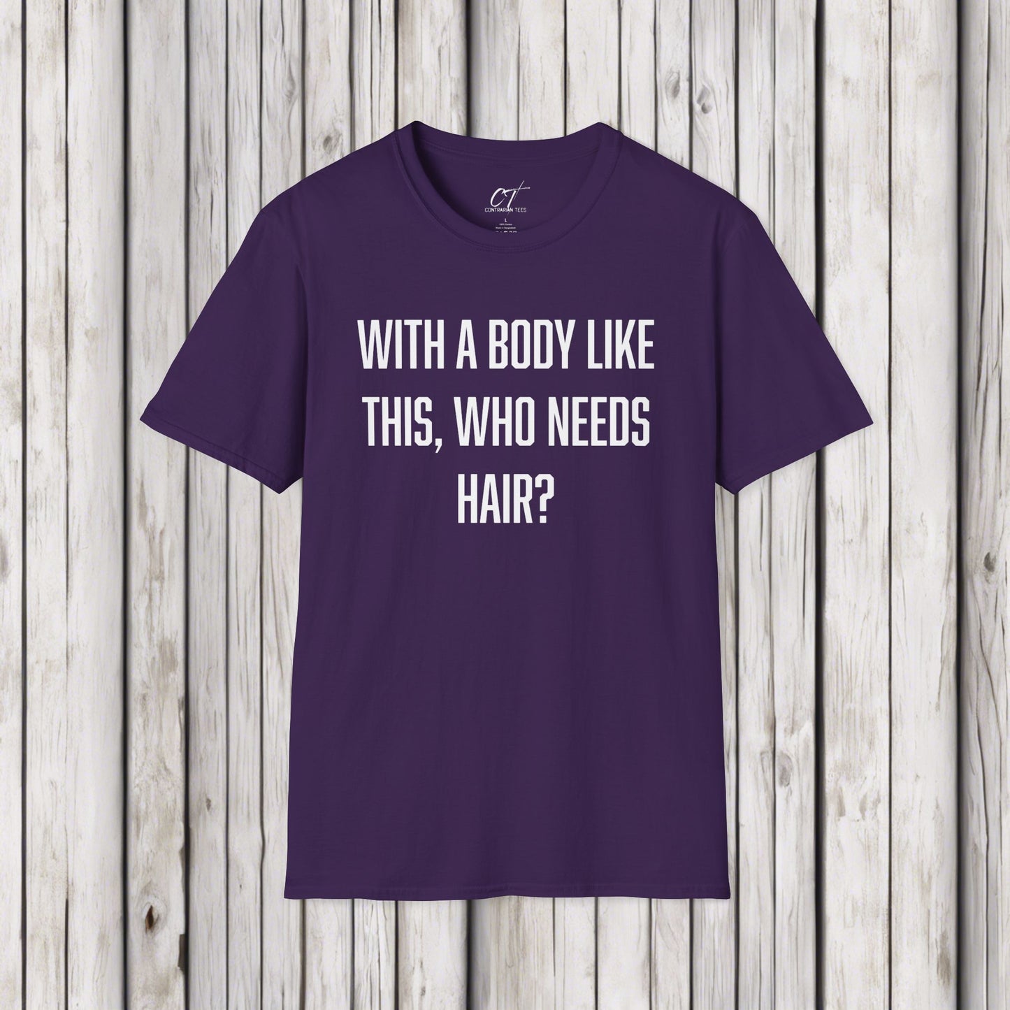 With a body like this who needs hair, Sarcastic Shirt, Smartass Shirt, Adult Humor Shirt, Funny shirt, Funny Gift, Humorous Shirt
