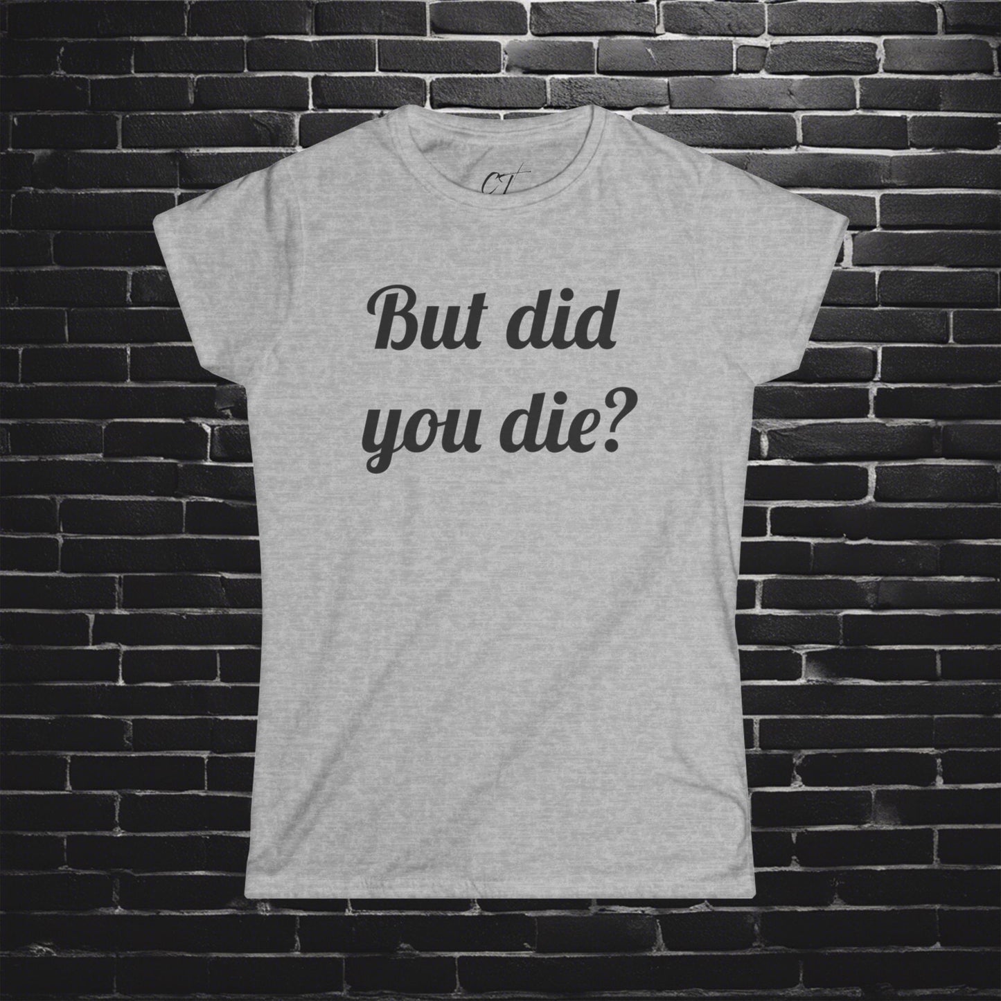 But did you die?, Women's Tee, The Hangover, Movie Quotes, Sarcastic Shirt, Smartass Shirt, Funny shirt, Funny Gift, Humorous Shirt