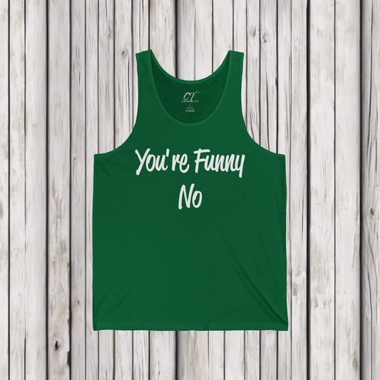You're funny No, Funny Tank, Sarcastic Shirt, Smartass Shirt, Adult Humor Shirt, Funny shirt, Funny Gift, Humorous Shirt, Nope, No Shirts