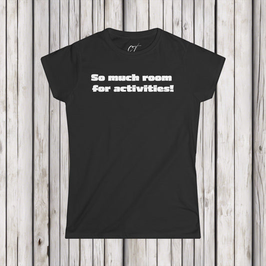 So Much Room for Activities!, Step Brothers, Will Ferrell, Movie Quotes, Gift for Friends, Birthday Gift, Womens T-Shirt, Everyday Comfort
