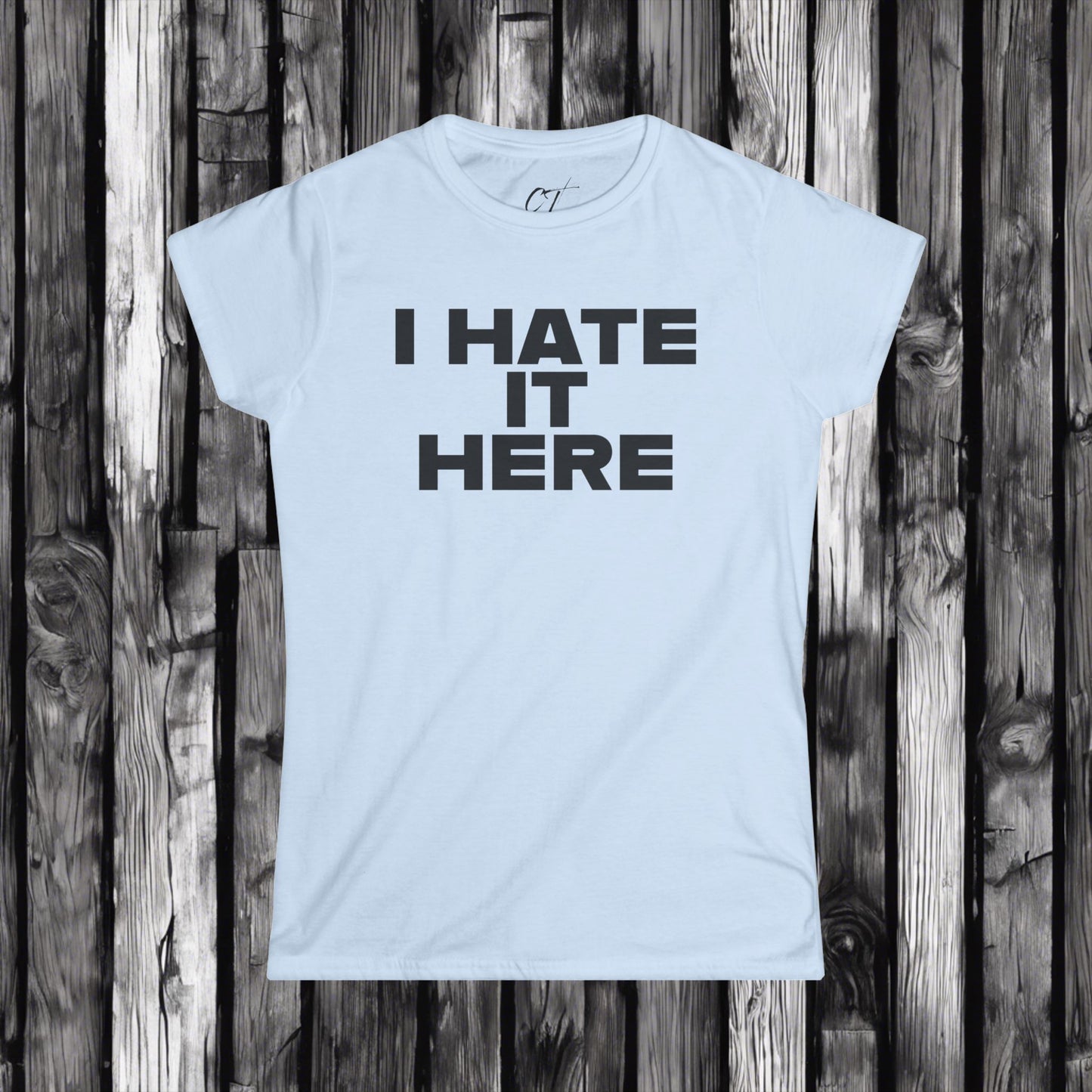 I hate it here, Womens Tee, Sarcastic Shirt, Smartass Shirt, Adult Humor Shirt, Funny shirt, Funny Gift, Humorous Shirt