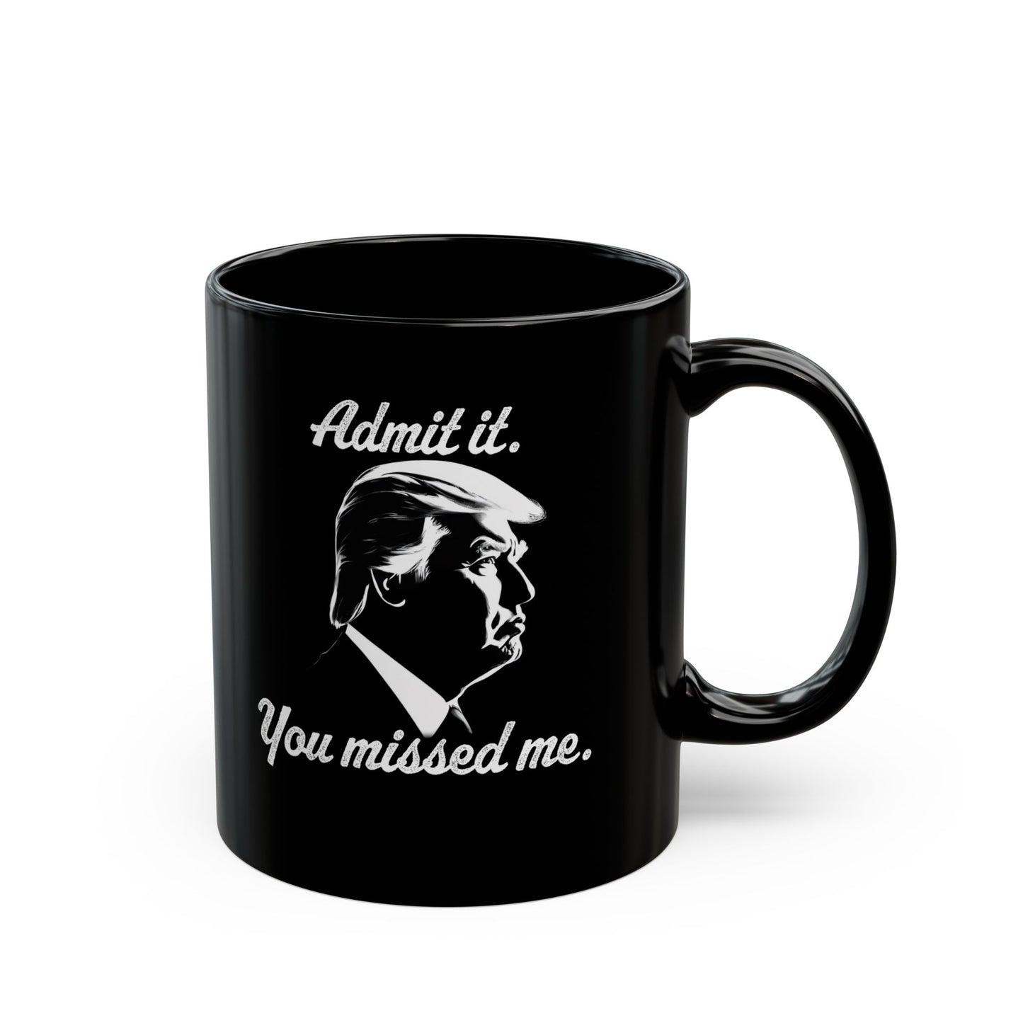 Trump Mug, Admit it, You missed me, Funny Coffee Mug, Mugs With Sayings, Gift for Dad, Gift for Wife, Gift for mom, Gift for husband