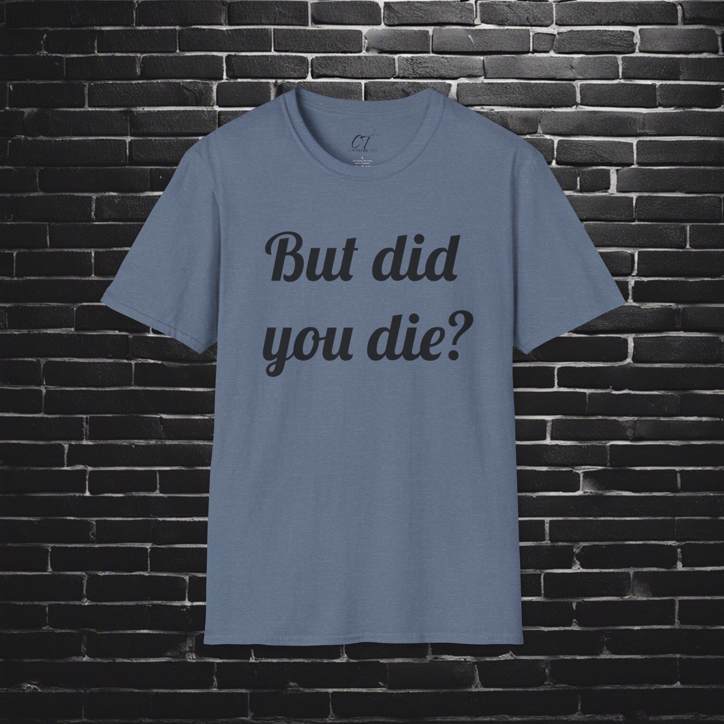 But did you Die?, The Hangover, Movie quote, Sarcastic Shirt, Adult Humor Shirt, Funny shirt, Funny Gift, Humorous Shirt