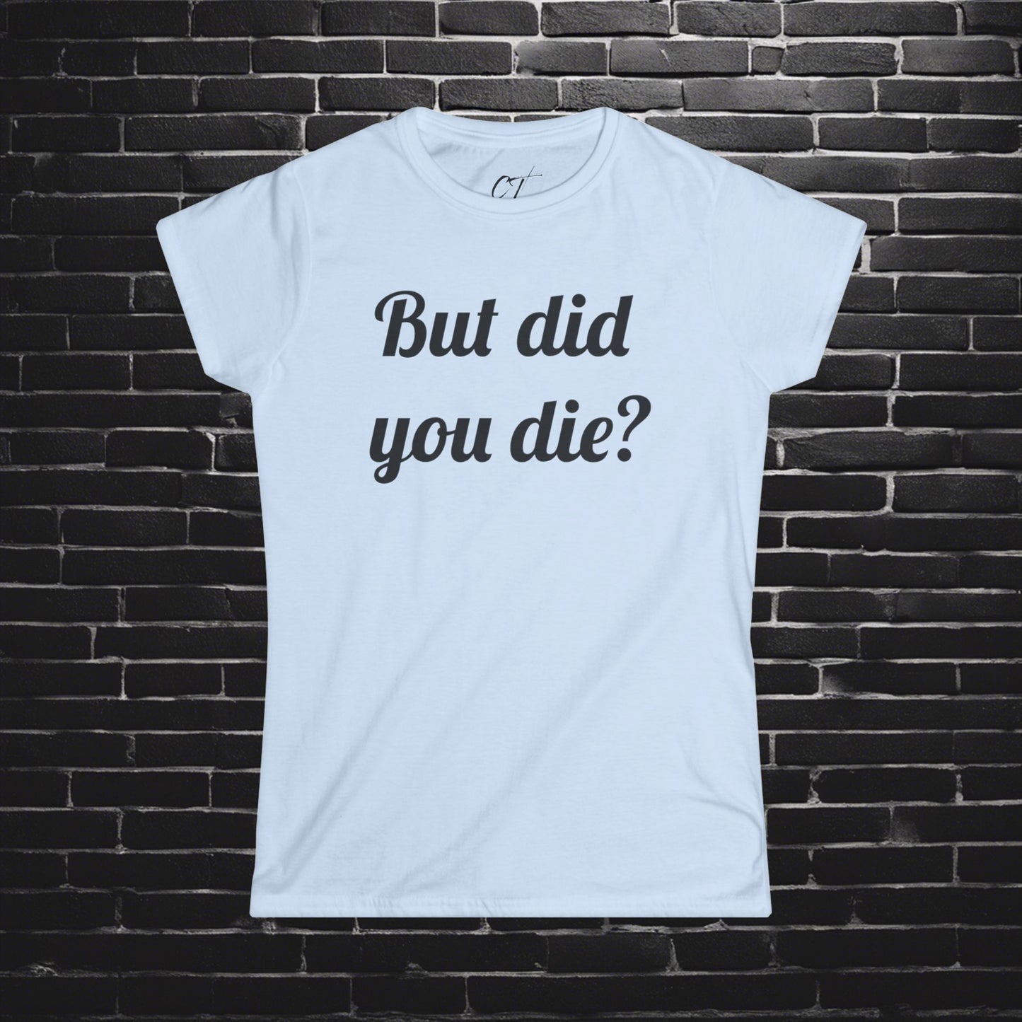 But did you die?, Women's Tee, The Hangover, Movie Quotes, Sarcastic Shirt, Smartass Shirt, Funny shirt, Funny Gift, Humorous Shirt