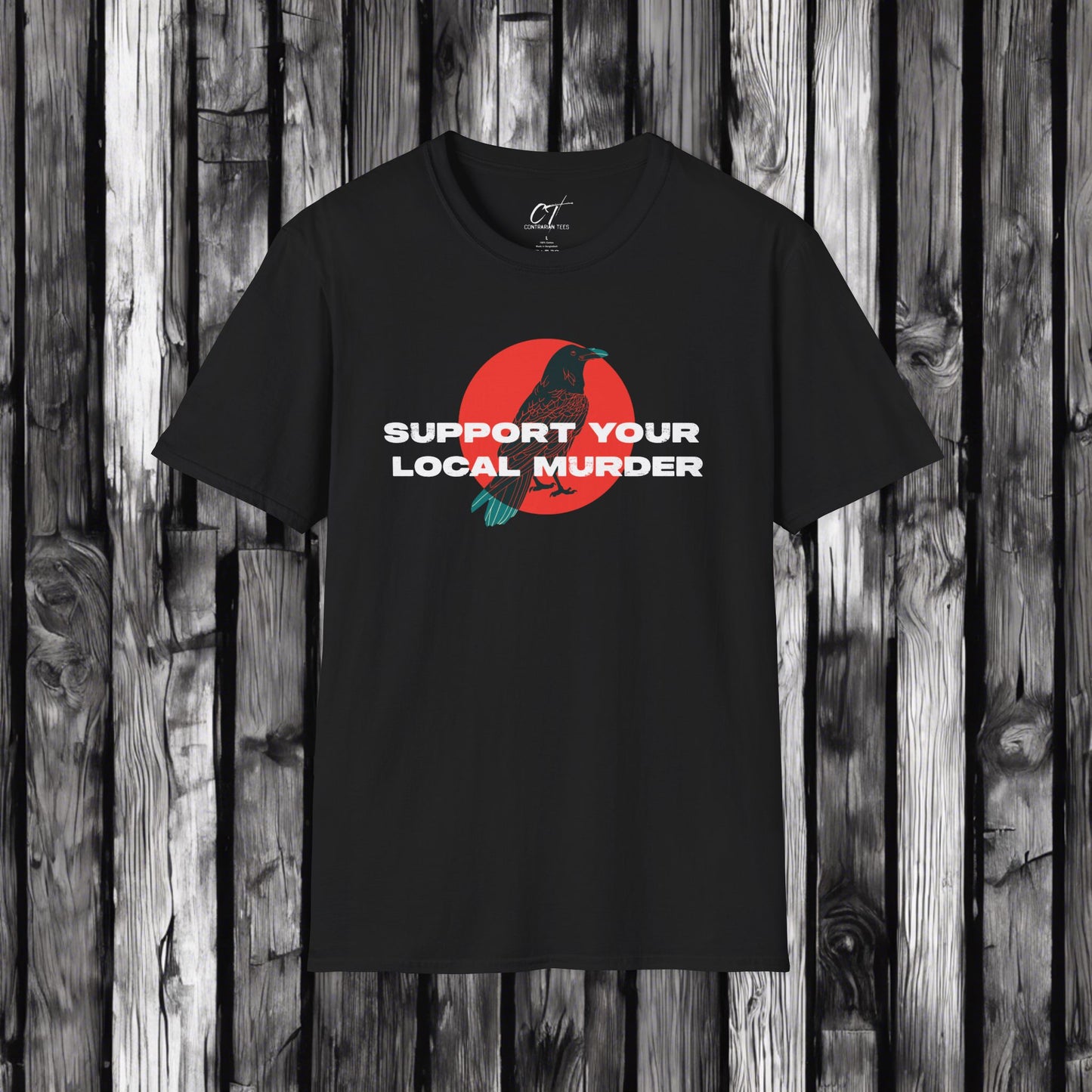 Support your Local Murder, Crow shirt, Sarcastic Shirt, Smartass Shirt, Adult Humor Shirt, Funny shirt, Funny Gift, Humorous Shirt
