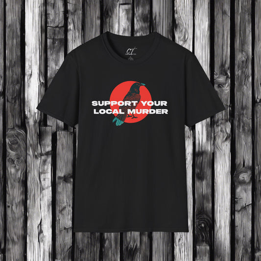 Support your Local Murder, Crow shirt, Sarcastic Shirt, Smartass Shirt, Adult Humor Shirt, Funny shirt, Funny Gift, Humorous Shirt