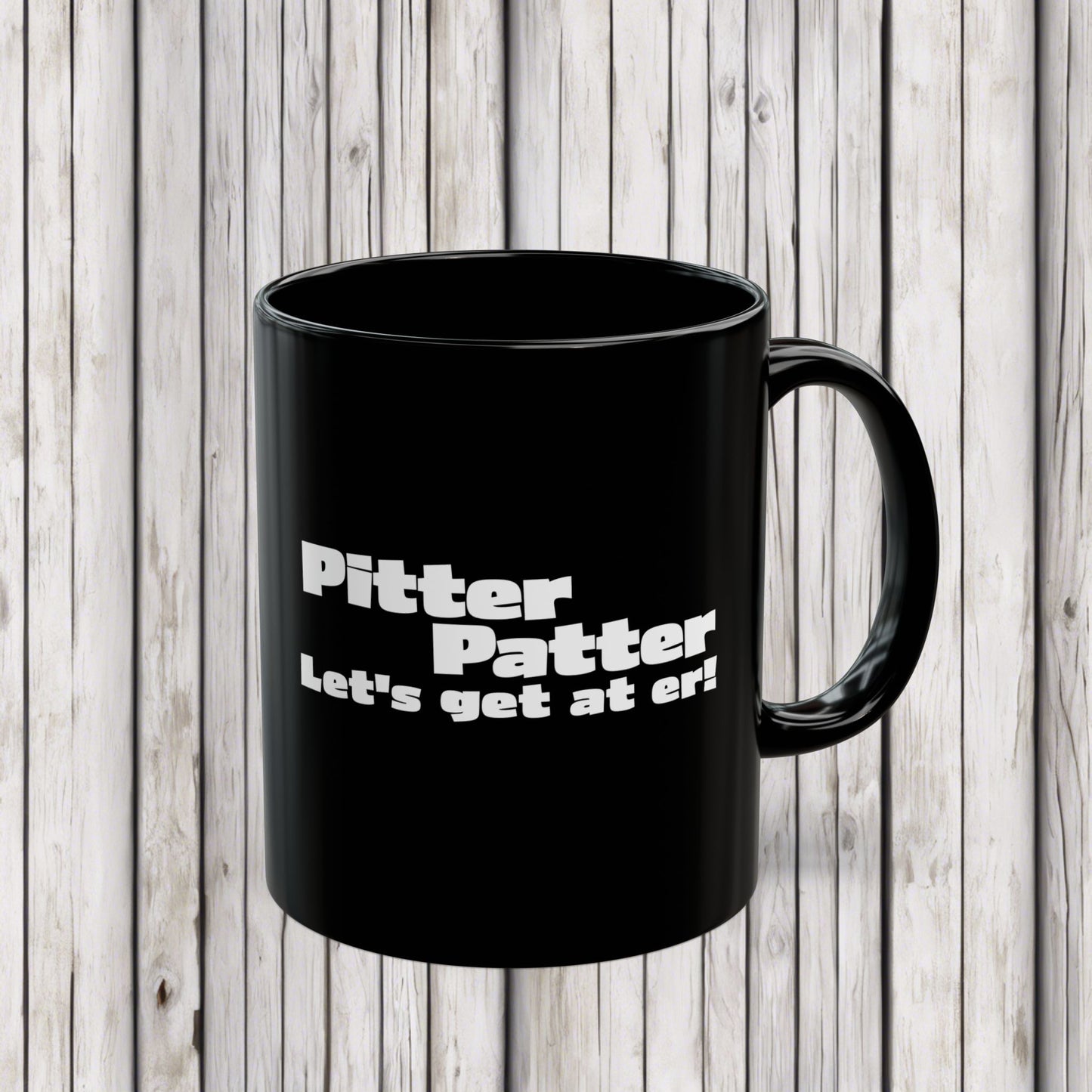 Letterkenny, Pitter Patter Let's Get at Er, Motivational Black Mug, Coffee Cup for Home, Office, Gifts, Inspirational Drinkware