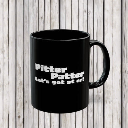 Letterkenny, Pitter Patter Let's Get at Er, Motivational Black Mug, Coffee Cup for Home, Office, Gifts, Inspirational Drinkware