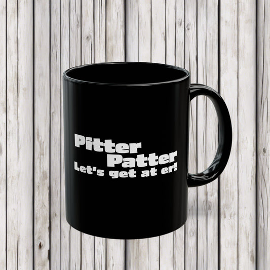 Letterkenny, Pitter Patter Let's Get at Er, Motivational Black Mug, Coffee Cup for Home, Office, Gifts, Inspirational Drinkware