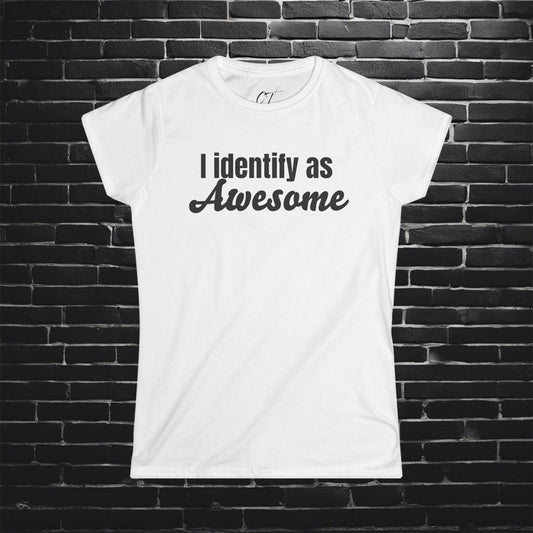 I Identify as Awesome, Women's Tee, Sarcastic Shirt, Smartass Shirt, Adult Humor Shirt, Funny shirt, Funny Gift, Humorous Shirt