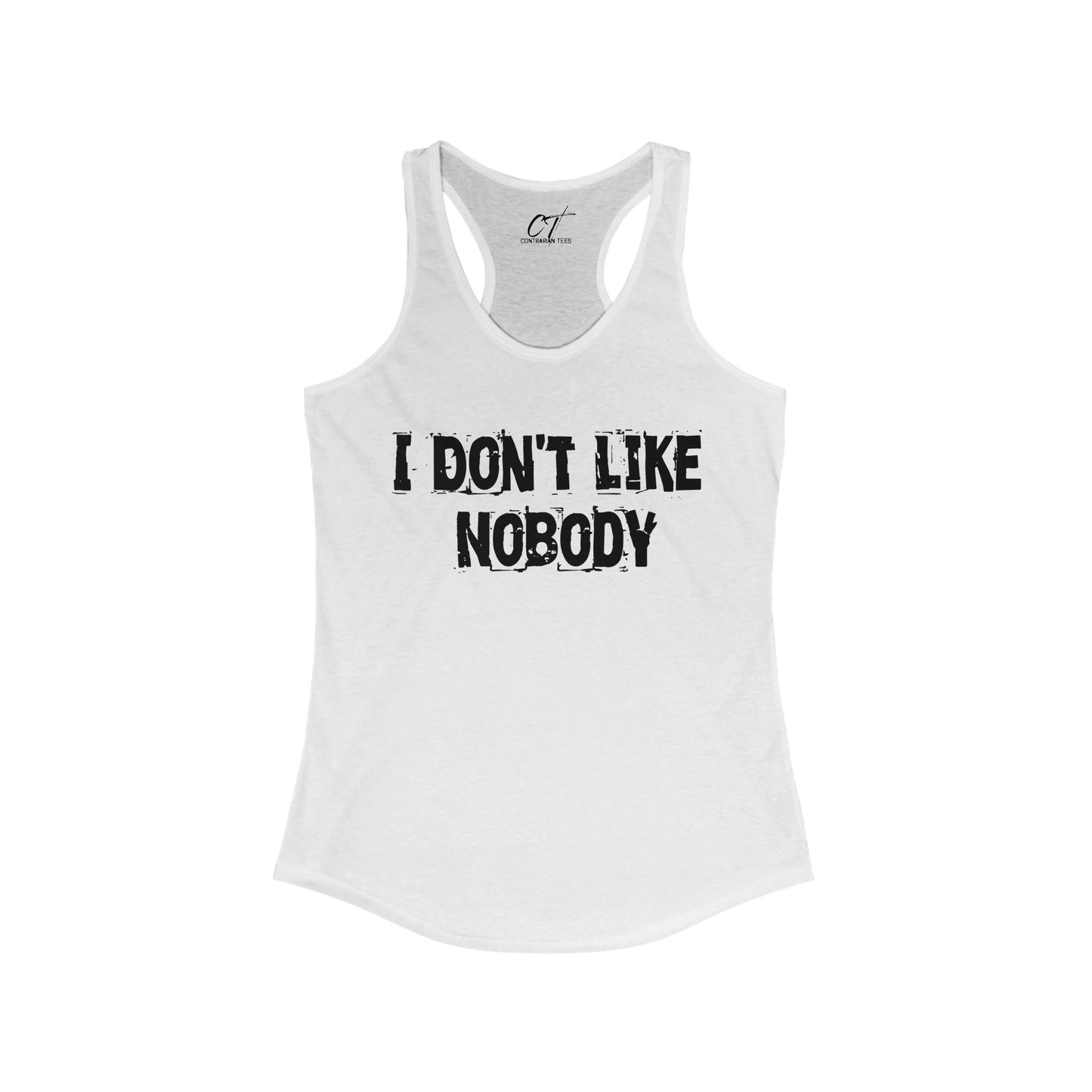 I don't like nobody, Womens Racerback Tank, Sarcastic Shirt, Smartass Shirt, Adult Humor Shirt, Funny shirt, Funny Gift, Humorous Shirt