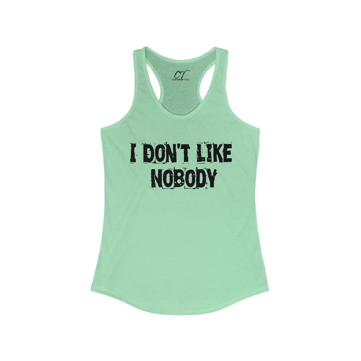 I don't like nobody, Womens Racerback Tank, Sarcastic Shirt, Smartass Shirt, Adult Humor Shirt, Funny shirt, Funny Gift, Humorous Shirt