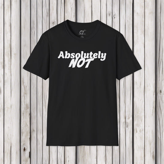 Absolutely Not, Sarcastic Shirt, Smartass Shirt, Adult Humor Shirt, Funny shirt, Funny Gift, Humorous Shirt, Nope