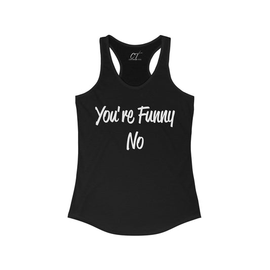 You're funny No, Funny Tank, Sarcastic Shirt, Smartass Shirt, Adult Humor Shirt, Funny shirt, Funny Gift, Humorous Shirt, Nope, No Shirts