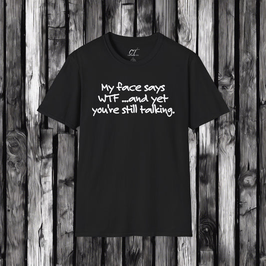 My face says WTF, and yet you're still talking, Mischievous, Sarcastic Shirt, Smartass Shirt, Funny shirt, Funny Gift, Humorous Shirt